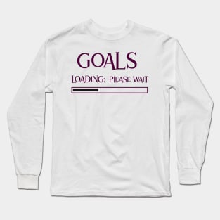 Goals, Loading: Please wait Long Sleeve T-Shirt